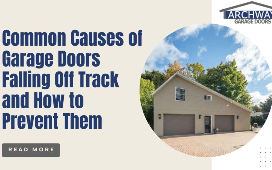 Promotional graphic featuring the headline “Common Causes of Garage Doors Falling Off Track and How to Prevent Them” with a modern two-car garage home and Archway Garage Doors logo.